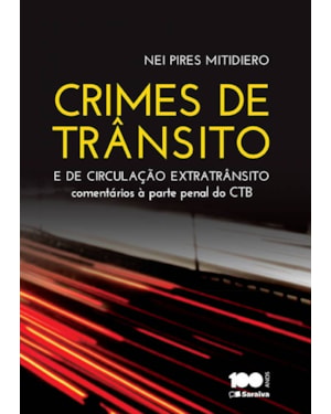 CRIMES DE TRÂNSITO E CRIMES DE CIRCULAÇÃO EXTRATRÂNSITO - 1ª EDIÇÃO 2015: COMENTÁRIOS À PARTE PENAL DO CÓDIGO DE TRÂNSITO BRASILEIRO