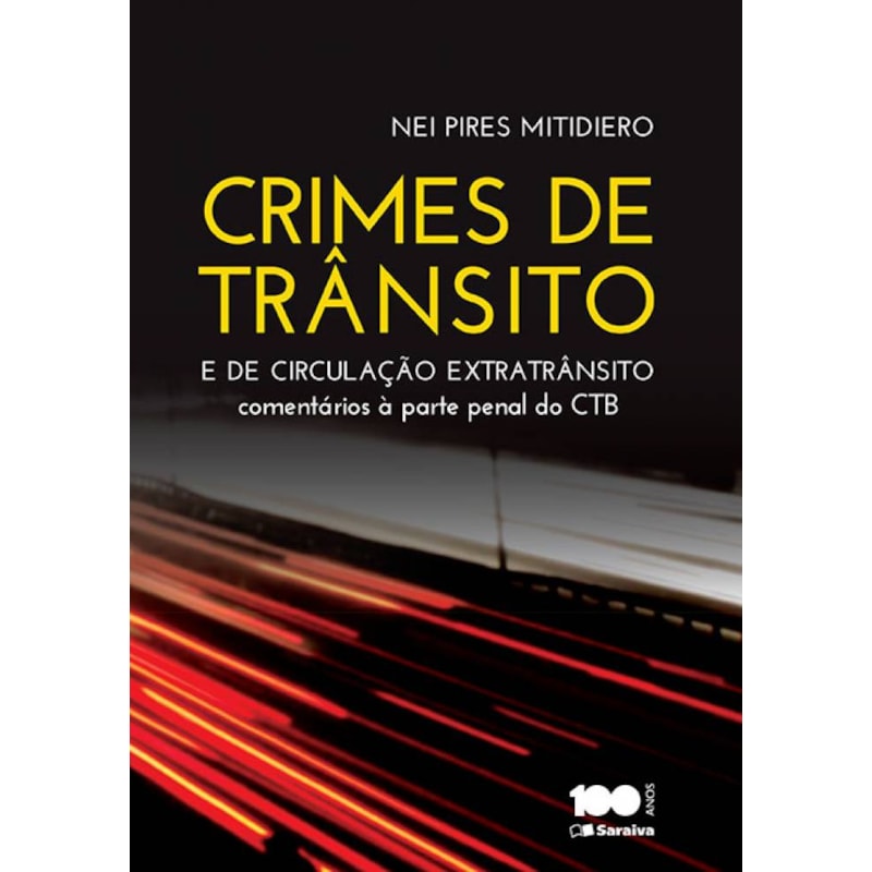 CRIMES DE TRÂNSITO E CRIMES DE CIRCULAÇÃO EXTRATRÂNSITO - 1ª EDIÇÃO 2015: COMENTÁRIOS À PARTE PENAL DO CÓDIGO DE TRÂNSITO BRASILEIRO