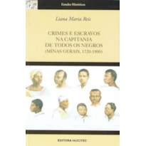 CRIMES E ESCRAVOS NA CAPITANIA DE TODOS OS NEGROS (MINAS GERAIS 1720-1800)