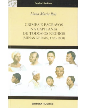 CRIMES E ESCRAVOS NA CAPITANIA DE TODOS OS NEGROS (MINAS GERAIS 1720-1800)
