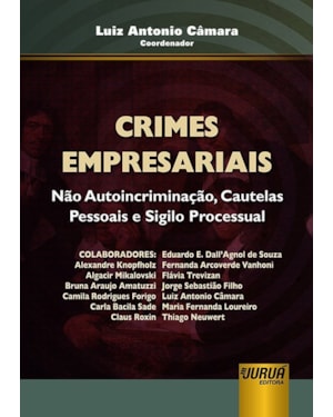 CRIMES EMPRESARIAIS - NÃO AUTOINCRIMINAÇÃO, CAUTELAS PESSOAIS E SIGILO PROCESSUAL