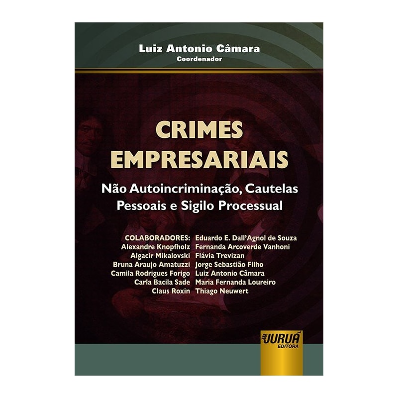CRIMES EMPRESARIAIS - NÃO AUTOINCRIMINAÇÃO, CAUTELAS PESSOAIS E SIGILO PROCESSUAL