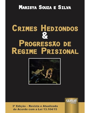 CRIMES HEDIONDOS & PROGRESSÃO DE REGIME PRISIONAL - EDIÇÃO REVISTA E ATUALIZADA DE ACORDO COM A LEI 13.104/15