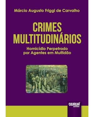 CRIMES MULTITUDINÁRIOS - HOMICÍDIO PERPETRADO POR AGENTES EM MULTIDÃO