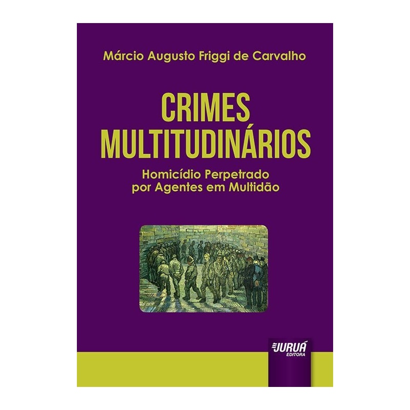 CRIMES MULTITUDINÁRIOS - HOMICÍDIO PERPETRADO POR AGENTES EM MULTIDÃO