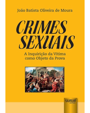 CRIMES SEXUAIS - A INQUIRIÇÃO DA VÍTIMA COMO OBJETO DA PROVA