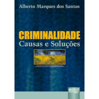 CRIMINALIDADE - CAUSAS E SOLUÇÕES