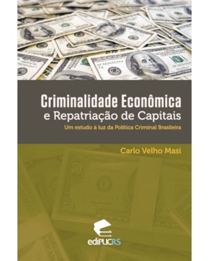 CRIMINALIDADE ECONÔMICA E REPATRIAÇÃO DE CAPITAIS - UM ESTUDO À LUZ DA POLÍTICA CRIMINAL BRASILEIRA