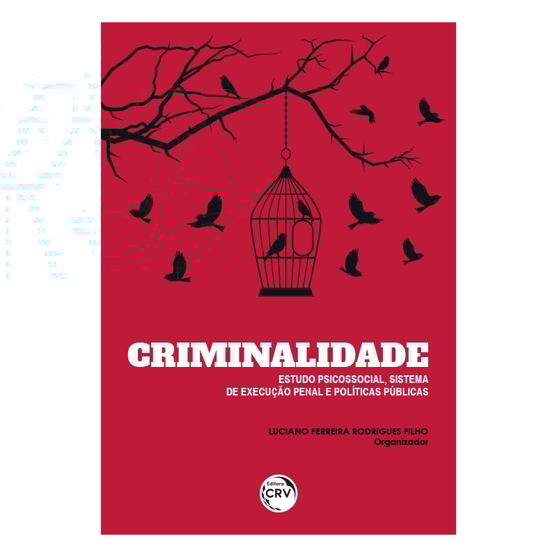 CRIMINALIDADE: ESTUDO PSICOSSOCIAL, SISTEMA DE EXECUÇÃO PENAL E POLÍTICAS PÚBLICAS