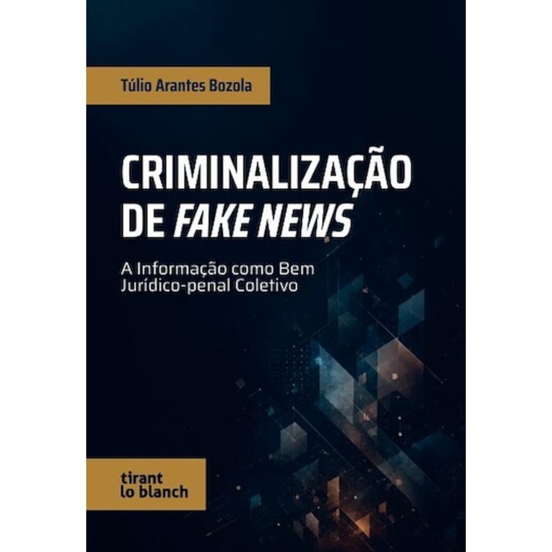 CRIMINALIZAÇÃO DE FAKE NEWS: A INFORMAÇÃO COMO BEM JURÍDICO-PENAL COLETIVO