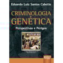 CRIMINOLOGIA GENÉTICA - PERSPECTIVAS E PERIGOS