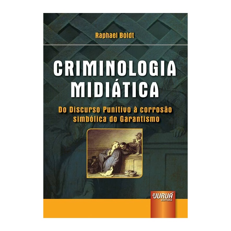 CRIMINOLOGIA MIDIÁTICA - DO DISCURSO PUNITIVO À CORROSÃO SIMBÓLICA DO GARANTISMO
