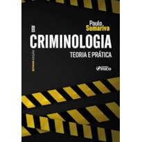 CRIMINOLOGIA - TEORIA E PRÁTICA - 8ª ED - 2023