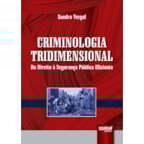 CRIMINOLOGIA TRIDIMENSIONAL - DO DIREITO À SEGURANÇA PÚBLICA EFICIENTE
