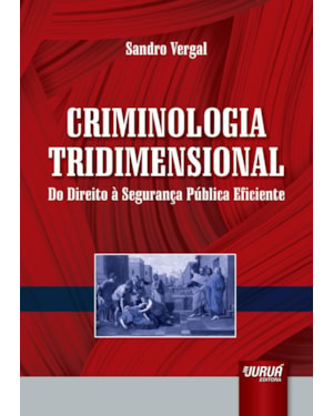 CRIMINOLOGIA TRIDIMENSIONAL - DO DIREITO À SEGURANÇA PÚBLICA EFICIENTE
