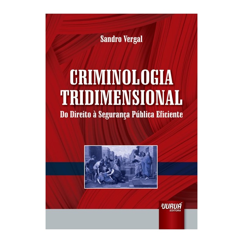 CRIMINOLOGIA TRIDIMENSIONAL - DO DIREITO À SEGURANÇA PÚBLICA EFICIENTE