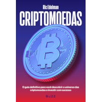 CRIPTOMOEDAS: O GUIA DEFINITIVO PARA VOCÊ DESCOBRIR O UNIVERSO DAS CRIPTOMOEDAS E INVESTIR COM SUCESSO