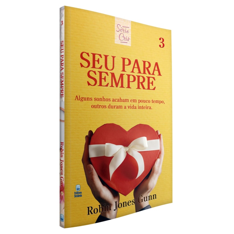 CRIS VOL. 03 - SEU PARA SEMPRE - NOVA EDIÇÃO: ALGUNS SONHOS ACABAM EM POUCO TEMPO, OUTROS DURAM A VIDA INTEIRA.