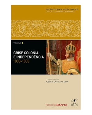 CRISE COLONIAL E INDEPENDÊNCIA: 1808-1830