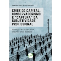 CRISE DO CAPITAL, CONSERVADORISMO E "CAPTURA" DA SUBJETIVIDADE PROFISSIONAL:IMPLICAÇÕES NA CULTURA CRÍTICA DO SERVIÇO SOCIAL BRASILEIRO