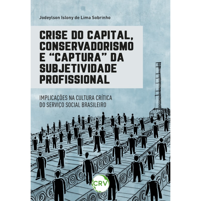 CRISE DO CAPITAL, CONSERVADORISMO E "CAPTURA" DA SUBJETIVIDADE PROFISSIONAL:IMPLICAÇÕES NA CULTURA CRÍTICA DO SERVIÇO SOCIAL BRASILEIRO