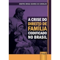 CRISE DO DIREITO DE FAMÍLIA CODIFICADO NO BRASIL, A