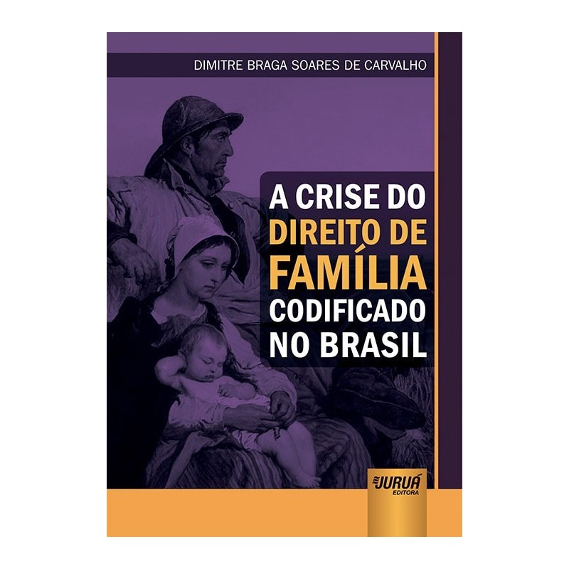 CRISE DO DIREITO DE FAMÍLIA CODIFICADO NO BRASIL, A
