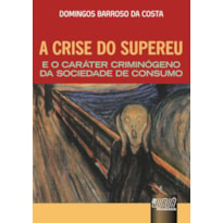 CRISE DO SUPEREU E O CARÁTER CRIMINÓGENO DA SOCIEDADE DE CONSUMO, A