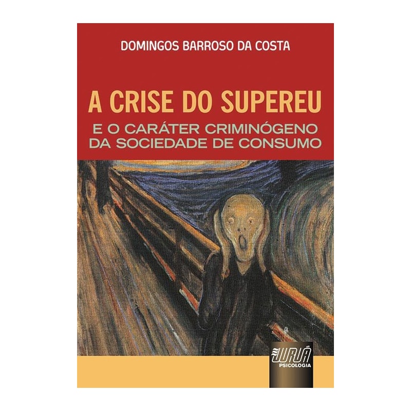 CRISE DO SUPEREU E O CARÁTER CRIMINÓGENO DA SOCIEDADE DE CONSUMO, A