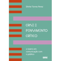 CRISE E PENSAMENTO CRÍTICO: O TEATRO EM COMUNICAÇÃO COM O PÚBLICO