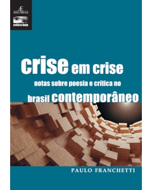 CRISE EM CRISE: NOTAS SOBRE A POESIA E CRÍTICA NO BRASIL CONTEMPORÂNEO