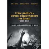 CRISE POLÍTICA E VIRADA CONSERVADORA NO BRASIL (2014-2018): O ABISMO BRASILEIRO NO ESPELHO DO MUNDO