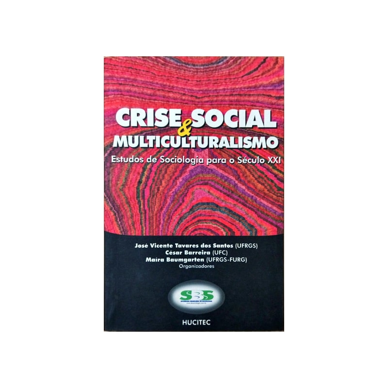 CRISE SOCIAL & MULTICULTURALISMO: - ESTUDOS DE SOCIOLOGIA PARA O SÉCULO XXI
