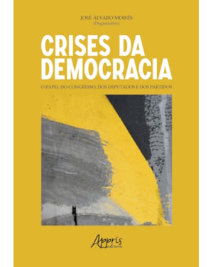 CRISES DA DEMOCRACIA: O PAPEL DO CONGRESSO, DOS DEPUTADOS E DOS PARTIDOS