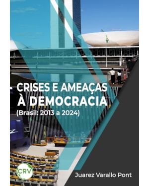 CRISES E AMEAÇAS À DEMOCRACIA (BRASIL: 2013 A 2024)