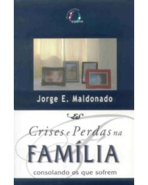 CRISES E PERDAS NA FAMILIA - CONSOLANDO OS QUE SOFREM
