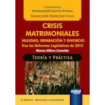 CRISIS MATRIMONIALES - NULIDAD, SEPARACIÓN Y DIVORCIO - TRAS LAS REFORMAS LEGISLATIVAS DE 2015 - TEORÍA Y PRÁCTICA - COLECCIÓN DERECHO CIVIL - COORDINADORA: INMACULADA GARCÍA PRESAS