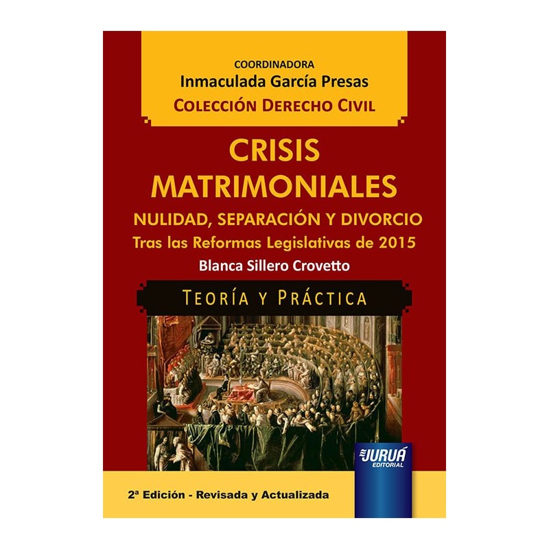 CRISIS MATRIMONIALES - NULIDAD, SEPARACIÓN Y DIVORCIO - TRAS LAS REFORMAS LEGISLATIVAS DE 2015 - TEORÍA Y PRÁCTICA - COLECCIÓN DERECHO CIVIL - COORDINADORA: INMACULADA GARCÍA PRESAS