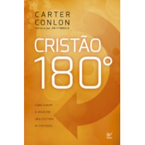 Cristão 180º: Como servir a Jesus em um cultura de excessos