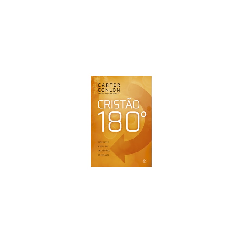 Cristão 180º: Como servir a Jesus em um cultura de excessos