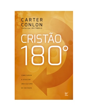 Cristão 180º: Como servir a Jesus em um cultura de excessos