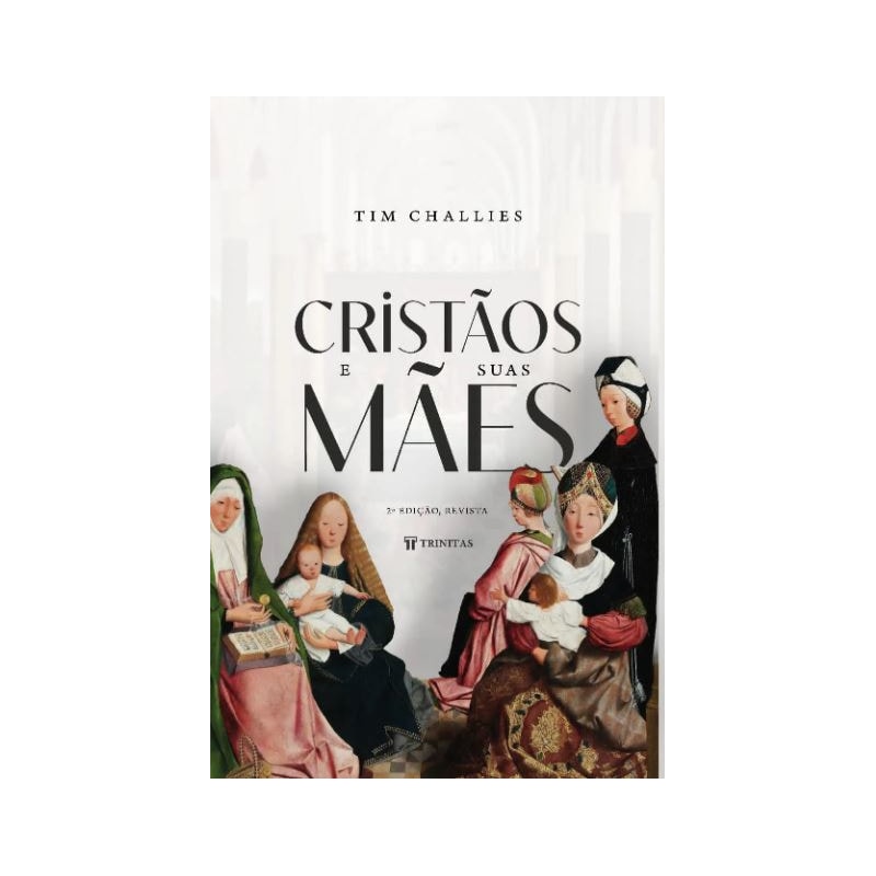 CRISTÃOS E SUAS MÃES - 2ª EDIÇÃO