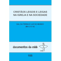 CRISTÃOS LEIGOS E LEIGAS NA IGREJA E NA SOCIEDADE - DOC. 105: SAL DA TERRA E LUZ DO MUNDO