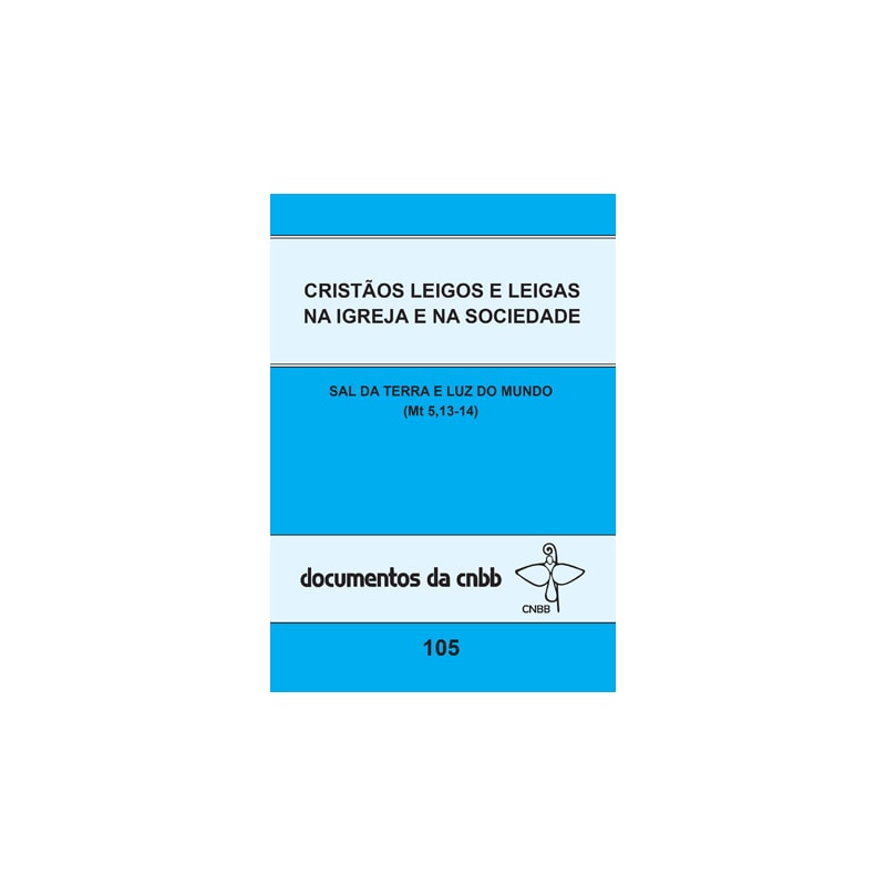 CRISTÃOS LEIGOS E LEIGAS NA IGREJA E NA SOCIEDADE - DOC. 105: SAL DA TERRA E LUZ DO MUNDO