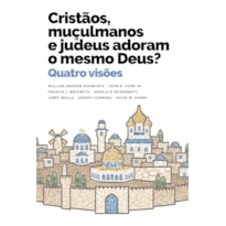 CRISTÃOS, MUÇULMANOS E JUDEUS ADORAM O MESMO DEUS?: QUATRO VISÕES