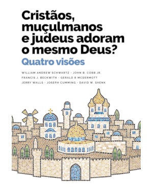 CRISTÃOS, MUÇULMANOS E JUDEUS ADORAM O MESMO DEUS?: QUATRO VISÕES
