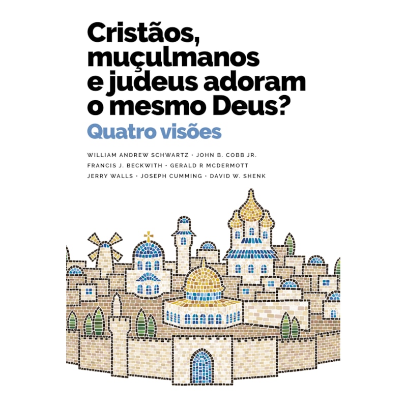 CRISTÃOS, MUÇULMANOS E JUDEUS ADORAM O MESMO DEUS?: QUATRO VISÕES