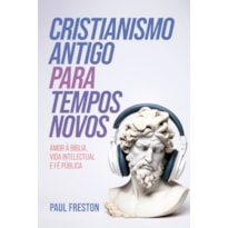 CRISTIANISMO ANTIGO PARA TEMPOS NOVOS