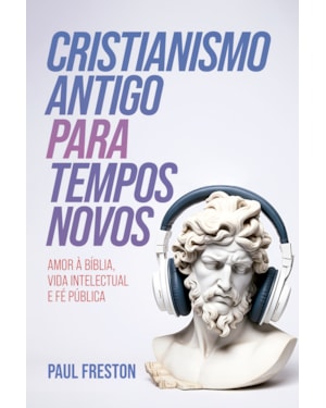 CRISTIANISMO ANTIGO PARA TEMPOS NOVOS