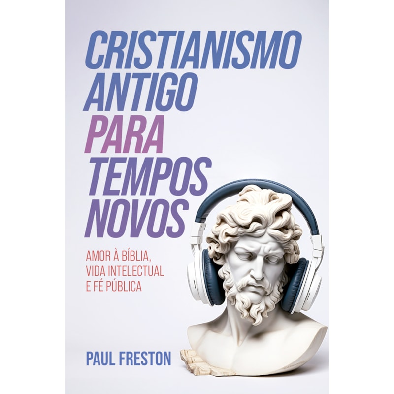 CRISTIANISMO ANTIGO PARA TEMPOS NOVOS